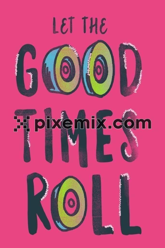 Good times roll typography product graphic